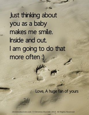 Photo and Quote: "Just thinking of you as a baby makes me smile inside and out."
