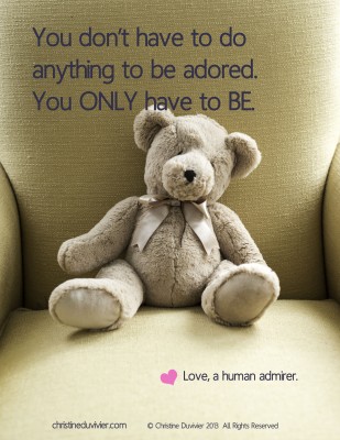 Photo of teddy bear and quote "You don't have to do anything to be adored. You only have to be."